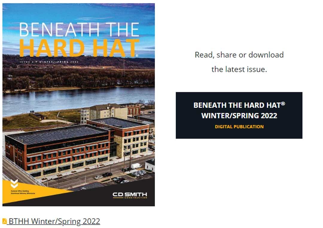 C.D. Smith Construction Beneath the Hard Hat Magazine Publication - Issue 2 Spring 2022