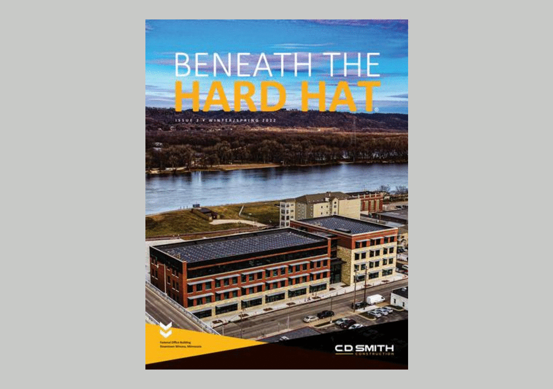 C.D. Smith Construction Beneath the Hard Hat Magazine Publication - Issue 2 Spring 2022