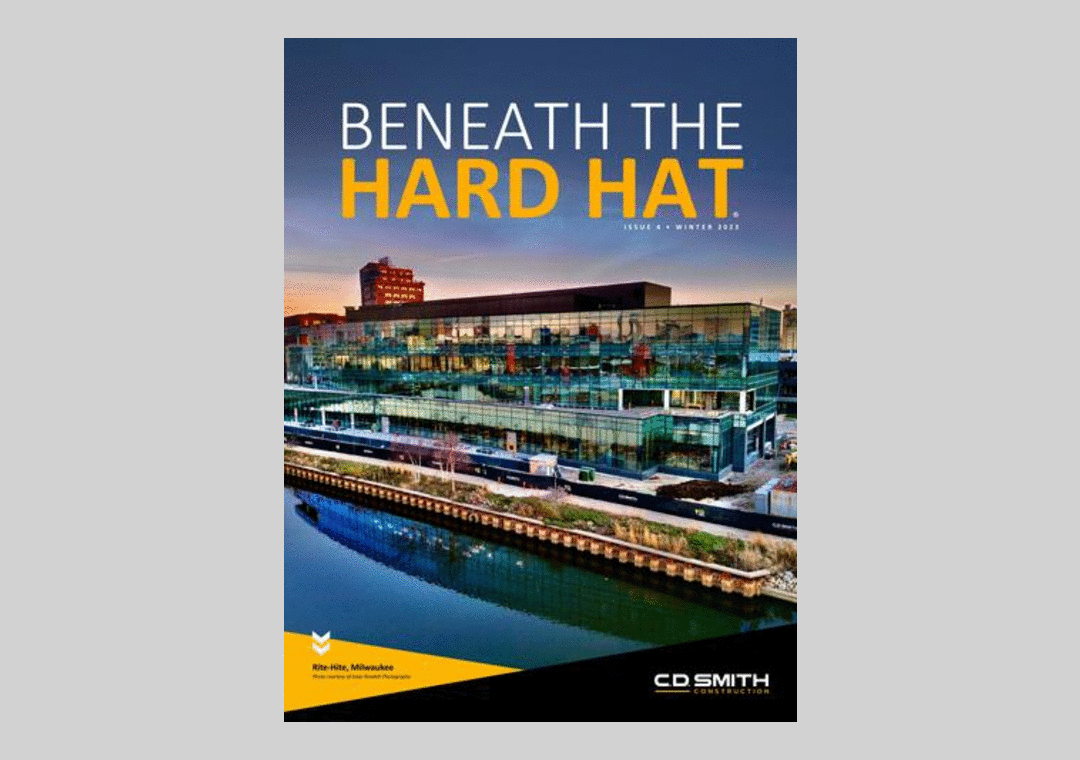C.D. Smith Construction Beneath the Hard Hat Magazine Publication - Issue 4 Winter 2023