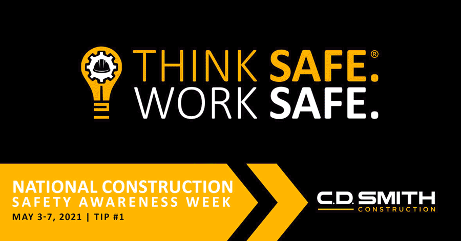 C.D. Smith Construction celebrates National Construction Safety Week building safety with Think Safe. Work Safe. culture