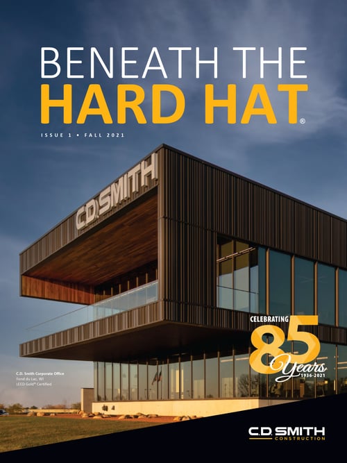 C.D. Smith Construction Beneath the Hard Hat Magazine Publication - Issue 1 Fall 2021